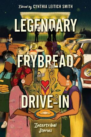 Legendary Frybread Drive-In: Intertribal Stories cover