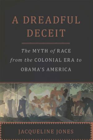 A Dreadful Deceit: The Myth of Race from the Colonial Era to Obama's America cover