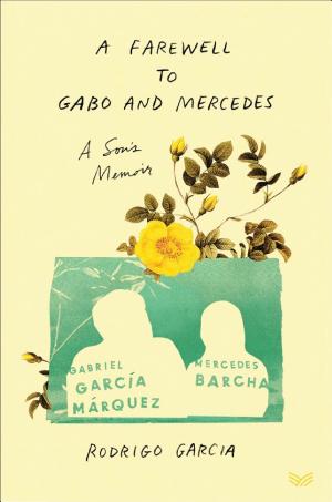 A Farewell To Gabo And Mercedes: A Son's Memoir of Gabriel García Márquez and Mercedes Barcha cover