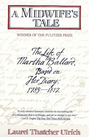 A Midwife's Tale: The Life of Martha Ballard, Based on Her Diary, 1785–1812 cover