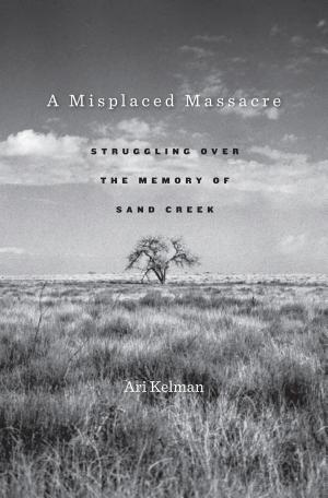 A Misplaced Massacre: Struggling over the Memory of Sand Creek cover