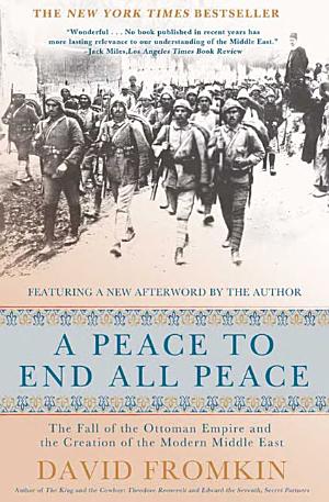 A Peace to End All Peace: The Fall of the Ottoman Empire and the Creation of the Modern Middle East cover