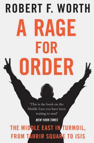 A Rage for Order: The Middle East in Turmoil, from Tahrir Square to ISIS cover