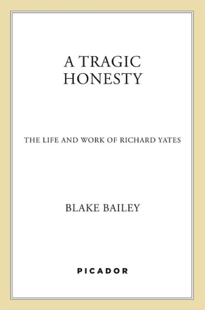 A Tragic Honesty: The Life and Work of Richard Yates cover