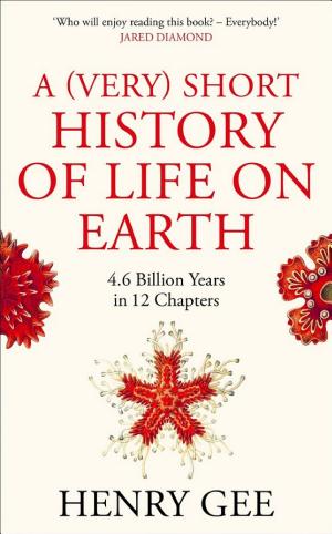 A (Very) Short History of Life on Earth: 4.6 Billion Years in 12 Pithy Chapters cover