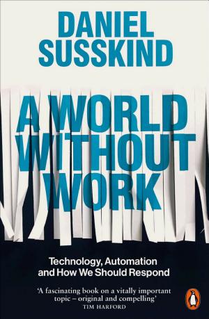 A World Without Work: Technology, Automation, and How We Should Respond cover