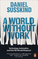 A World Without Work: Technology, Automation, and How We Should Respond cover