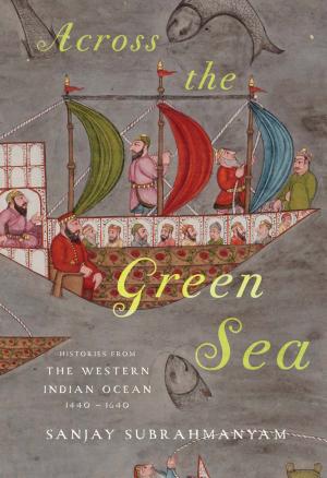 Across the Green Sea: Histories from the Western Indian Ocean, 1440–1640 cover