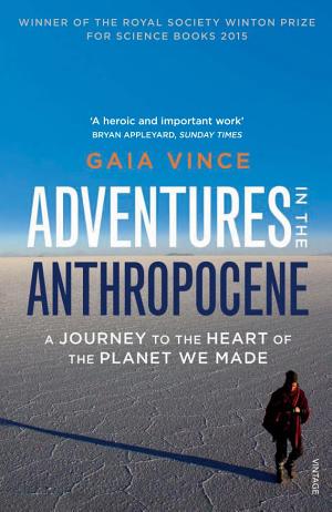 Adventures in the Anthropocene: A Journey to the Heart of the Planet We Made cover