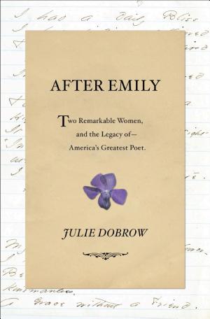 After Emily: Two Remarkable Women and the Legacy of America's Greatest Poet cover