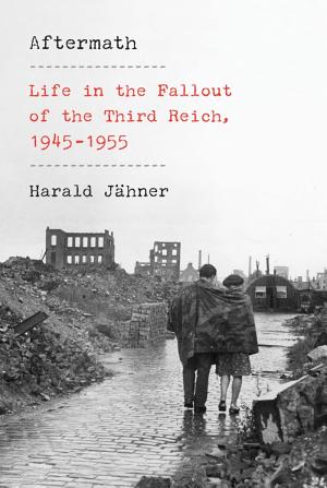 Aftermath: Life in the Fallout of the Third Reich, 1945–1955 cover