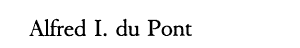 Alfred I. Du Pont: The Man and His Family cover