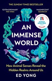 An Immense World: How Animal Senses Reveal the Hidden Realms Around Us cover