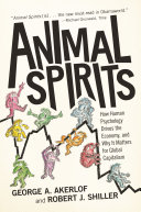 Animal Spirits: How Human Psychology Drives the Economy, and Why It Matters for Global Capitalism cover
