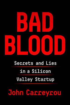 Bad Blood: Secrets and Lies in a Silicon Valley Startup cover
