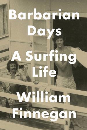 Barbarian Days: A Surfing Life cover