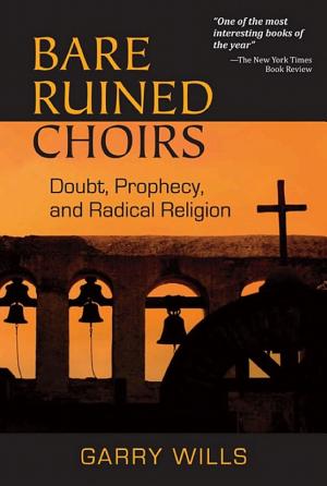 Bare Ruined Choirs: Doubt, Prophecy, and Radical Religion cover