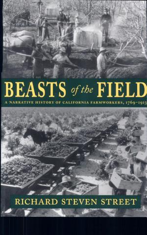 Beasts of the Field: A Narrative History of California Farmworkers, 1769–1913 cover