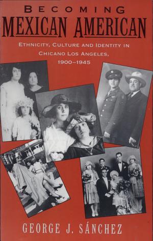 Becoming Mexican American: Ethnicity, Culture and Identity in Chicano Los Angeles, 1900-1945 cover