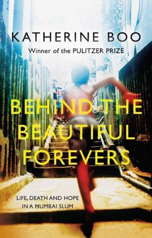 Behind the Beautiful Forevers: Life, Death and Hope in a Mumbai Slum cover