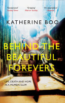 Behind the Beautiful Forevers: Life, Death and Hope in a Mumbai Slum cover