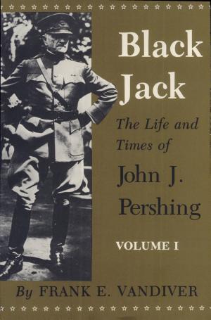 Black Jack: The Life and Times of John J. Pershing cover
