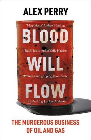 Blood Will Flow: The Murderous Business of Oil and Gas cover