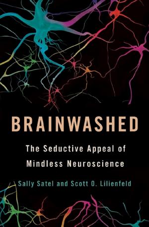 Brainwashed: The Seductive Appeal of Mindless Neuroscience cover
