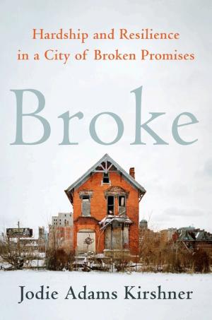 Broke: Hardship and Resilience in a City of Broken Promises cover
