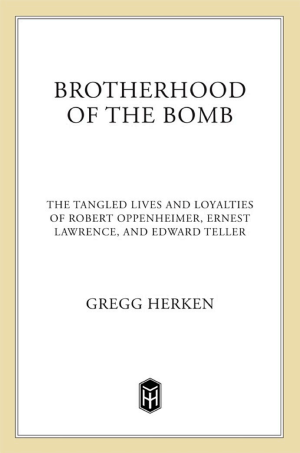 Brotherhood of the Bomb: The Tangled Lives and Loyalties of Robert Oppenheimer, Ernest Lawrence and Edward Teller cover
