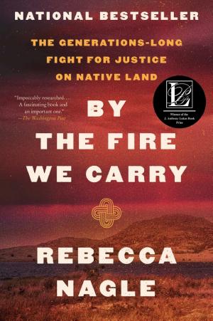 By the Fire We Carry: The Generations-Long Fight for Justice on Native Land cover
