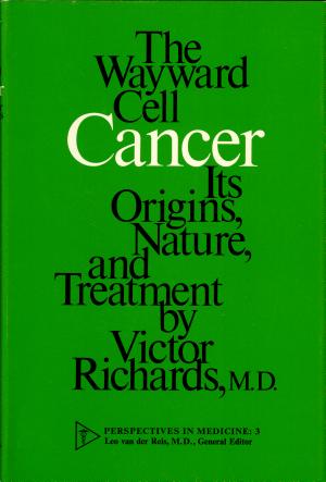Cancer: The Wayward Cell; its origins, nature, and treatment cover