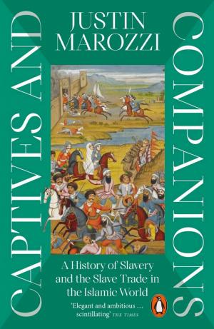 Captives and Companions: A History of Slavery and the Slave Trade in the Islamic World cover
