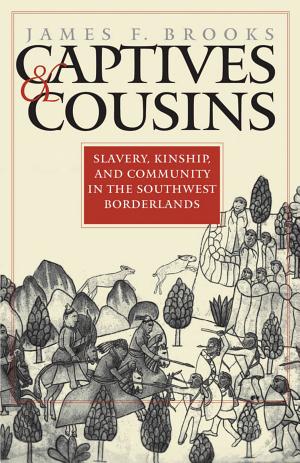 Captives and Cousins: Slavery, Kinship, and Community in the Southwest Borderlands cover