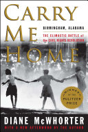 Carry Me Home: Birmingham, Alabama, the Climactic Battle of the Civil Rights Revolution cover