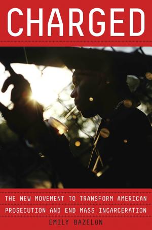 Charged: The New Movement to Transform American Prosecution and End Mass Incarceration cover