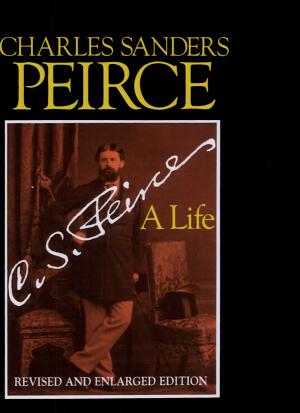 Charles Sanders Peirce: A Life cover