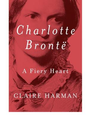 Charlotte Brontë: A Fiery Heart cover