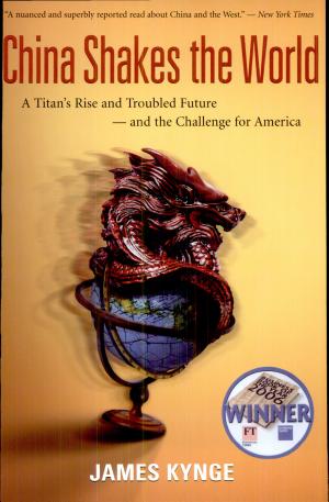 China Shakes The World: A Titan's Rise and Troubled Future – and the Challenge for America cover