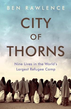 City of Thorns: Nine Lives in the World's Largest Refugee Camp cover