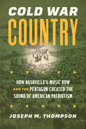 Cold War Country: How Nashville’s Music Row and the Pentagon Created the Sound of American Patriotism cover
