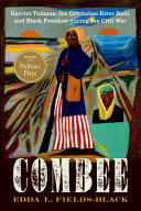 COMBEE: Harriet Tubman, the Combahee River Raid, and Black Freedom During the Civil War cover