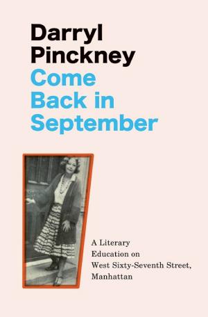 Come Back in September: A Literary Education on West Sixty-Seventh Street, Manhattan cover