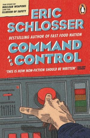 Command and Control: Nuclear Weapons, the Damascus Accident, and the Illusion of Safety cover
