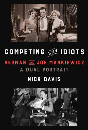 Competing With Idiots: Herman and Joe Mankiewicz, A Dual Portrait cover