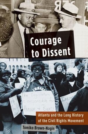 Courage to Dissent: Atlanta and the Long History of the Civil Rights Movement cover