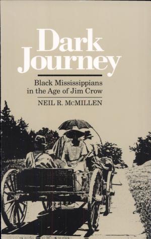 Dark Journey: Black Mississippians in the Age of Jim Crow cover