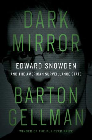 Dark Mirror: Edward Snowden and the American Surveillance State cover