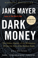 Dark Money: The Hidden History of the Billionaires Behind the Rise of the Radical Right cover