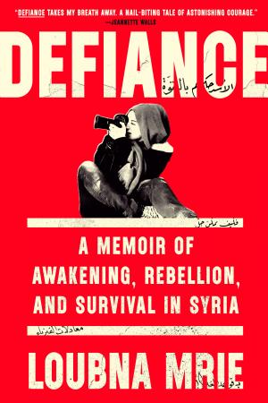 Defiance: A Memoir of Awakening, Rebellion, and Survival in Syria cover